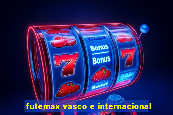 futemax vasco e internacional